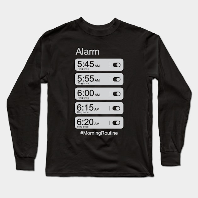 Morning Routine Alarm Clock Long Sleeve T-Shirt by ryanjaycruz